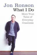 Co dělám - další pravdivé příběhy každodenních šíleností - What I Do - More True Tales of Everyday Craziness
