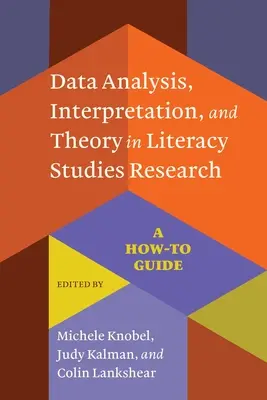 Analýza, interpretace a teorie dat ve výzkumu literární výchovy: Jak na to - Data Analysis, Interpretation, and Theory in Literacy Studies Research: A How-To Guide