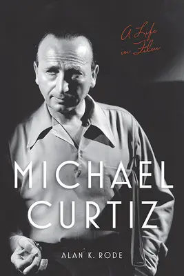Michael Curtiz: Život ve filmu - Michael Curtiz: A Life in Film