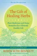 Dar léčivých bylin: Dary darů: Rostlinné léky a domácí léčiva pro zdravý život plný života - The Gift of Healing Herbs: Plant Medicines and Home Remedies for a Vibrantly Healthy Life