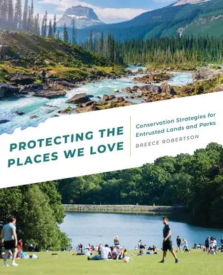 Ochrana míst, která máme rádi: Strategie ochrany svěřených pozemků a parků - Protecting the Places We Love: Conservation Strategies for Entrusted Lands and Parks