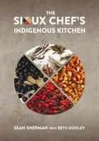 Domorodá kuchyně siouxského šéfkuchaře - The Sioux Chef's Indigenous Kitchen