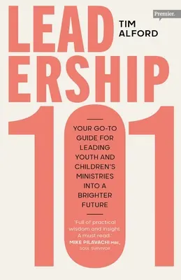Leadership 101: Váš průvodce pro vedení služeb pro mládež a děti k lepší budoucnosti (Leadership 101: Your Go-to Guide for Leadership Youth and Children's Ministries into a Brighter Future) - Leadership 101: Your Go-to Guide for Leading Youth and Children's Ministries into a Brighter Future
