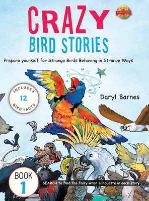 Bláznivé příběhy o ptácích: Připravte se na knihu Podivní ptáci se chovají podivným způsobem (Strange Birds Behaving in Strange Ways) 1 - Crazy Bird Stories: Prepare yourself for Strange Birds Behaving in Strange Ways Book 1