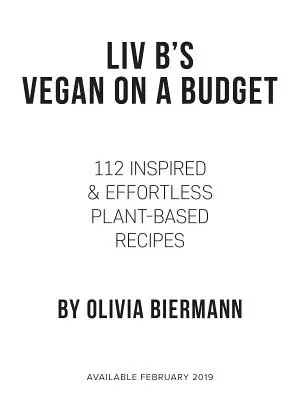 LIV B's Vegan on a Budget: Veganské jídlo s omezeným rozpočtem: Veganská kuchařka: 112 inspirovaných a nenáročných receptů na rostlinné bázi - LIV B's Vegan on a Budget: 112 Inspired and Effortless Plant-Based Recipes