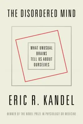 Porucha mysli: Co nám neobvyklé mozky říkají o nás samých? - The Disordered Mind: What Unusual Brains Tell Us about Ourselves