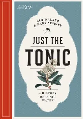 Jen tonikum: Přírodní historie tonikové vody - Just the Tonic: A Natural History of Tonic Water