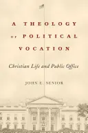 Teologie politického povolání: Křesťanský život a veřejný úřad - A Theology of Political Vocation: Christian Life and Public Office