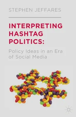 Interpretace politiky hashtagů: Politické myšlenky v éře sociálních médií - Interpreting Hashtag Politics: Policy Ideas in an Era of Social Media