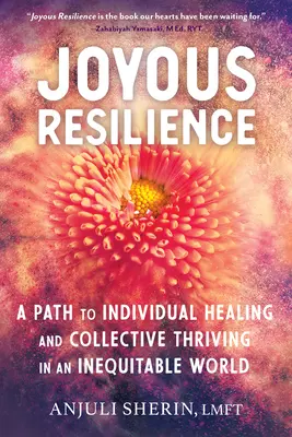 Radostná odolnost: Cesta k individuálnímu uzdravení a kolektivnímu rozkvětu v nespravedlivém světě - Joyous Resilience: A Path to Individual Healing and Collective Thriving in an Inequitable World