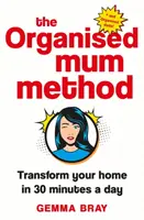 Metoda organizované maminky: Proměňte svůj domov za 30 minut denně - The Organised Mum Method: Transform Your Home in 30 Minutes a Day