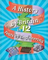 Dějiny Británie ve 12... Inženýrské výkony - A History of Britain in 12... Feats of Engineering