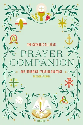 Katolický celoroční modlitební sborník: Liturgický rok v praxi - The Catholic All Year Prayer Companion: The Liturgical Year in Practice