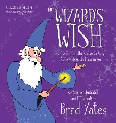 Čarodějovo přání: Aneb jak nechal zmizet fujtajbly Příběh o kouzlech v tobě - The Wizard's Wish: Or, How He Made the Yuckies Go Away A Story about the Magic in You