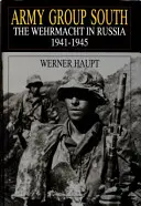 Skupina armád Jih: Wehrmacht v Rusku 1941-1945 - Army Group South: The Wehrmacht in Russia 1941-1945