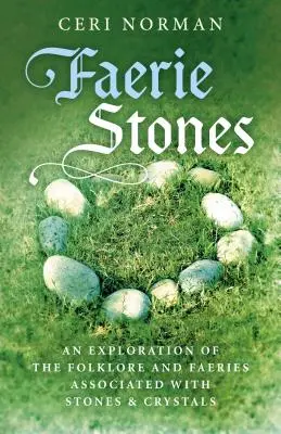 Kameny víl: Zkoumání folklóru a víl spojených s kameny a krystaly. - Faerie Stones: An Exploration of the Folklore and Faeries Associated with Stones & Crystals
