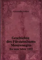 Geschichte des Furstenthums Montenegro - Bis zum Jahre 1852 (Dějiny Černé Hory) - Geschichte des Furstenthums Montenegro - Bis zum Jahre 1852