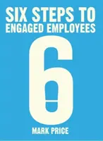 Šest kroků k angažovaným zaměstnancům - Six Steps to Engaged Employees