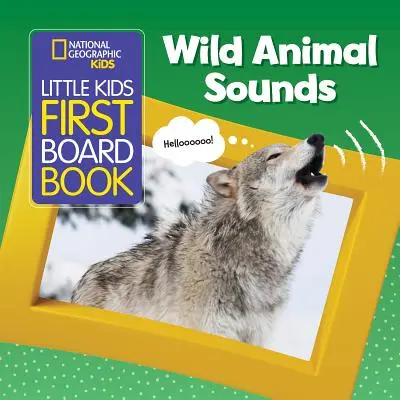 National Geographic Kids Little Kids First Board Book (První desková kniha pro malé děti): Zvuky divokých zvířat - National Geographic Kids Little Kids First Board Book: Wild Animal Sounds