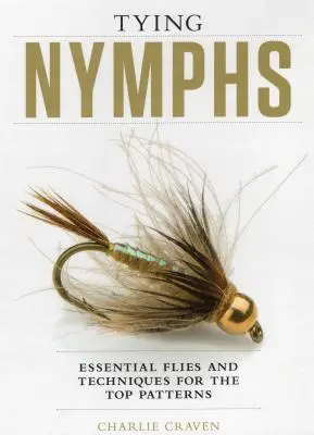 Vázání nymf: Základní mušky a techniky pro nejlepší vzory - Tying Nymphs: Essential Flies and Techniques for the Top Patterns