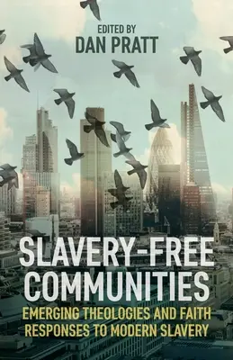 Společenství bez otroctví: Vydání knihy Svobodná místa: vznikající teologie a reakce víry na moderní otroctví - Slavery-Free Communities: Emerging Theologies and Faith Responses to Modern Slavery