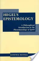 Hegelova epistemologie - Filosofický úvod do fenomenologie ducha - Hegel's Epistemology - A Philosophical Introduction to the Phenomenology of Spirit