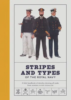 Pruhy a typy královského námořnictva: Malá příručka s náčrtky všech hodností od admirála až po signálního hocha - Stripes and Types of the Royal Navy: A Little Handbook of Sketches Showing All Ranks from Admiral to Boy Signaller