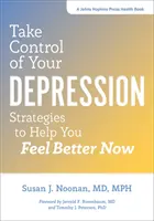 Převezměte kontrolu nad svou depresí: Strategie, které vám pomohou cítit se lépe hned teď - Take Control of Your Depression: Strategies to Help You Feel Better Now