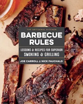 Řemeslná kuchyně: Pravidla grilování: Kuchařský receptář: Lekce a recepty pro dokonalé uzení a grilování - The Artisanal Kitchen: Barbecue Rules: Lessons and Recipes for Superior Smoking and Grilling