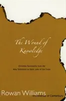 Rána poznání: Jana od Kříže: křesťanská spiritualita od Nového zákona po svatého Jana od Kříže - Wound of Knowledge: Christian Spirituality from the New Testament to St. John of the Cross