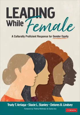 Leading While Female: A Culturally Proficient Response for Gender Equity (Kulturně kompetentní reakce na genderovou rovnost) - Leading While Female: A Culturally Proficient Response for Gender Equity