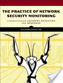 Praxe monitorování bezpečnosti sítí: Pochopení detekce incidentů a reakce na ně - The Practice of Network Security Monitoring: Understanding Incident Detection and Response