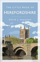 Malá kniha o Herefordshiru - The Little Book of Herefordshire
