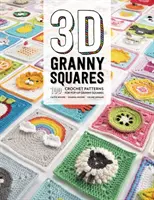 3D babiččiny čtverce: 3D háčkované čtverce: 100 háčkovaných vzorů na vyskakovací čtverce. - 3D Granny Squares: 100 Crochet Patterns for Pop-Up Granny Squares