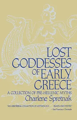 Ztracené bohyně raného Řecka: Sbírka předhelénských mýtů. - Lost Goddesses of Early Greece: A Collection of Pre-Hellenic Myths