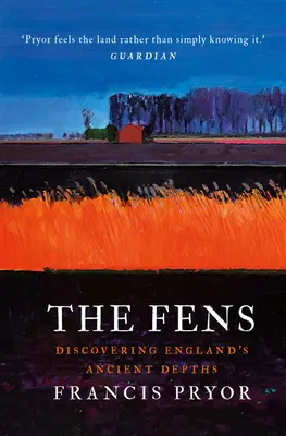 The Fens (Bažiny): Objevování starobylých hlubin Anglie: Fens: Fens: Objevování starobylých hlubin Anglie - The Fens: Discovering England's Ancient Depths