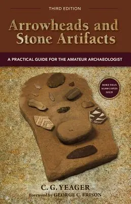 Hroty šípů a kamenné artefakty: Praktická příručka pro amatérského archeologa - Arrowheads and Stone Artifacts: A Practical Guide for the Amateur Archaeologist