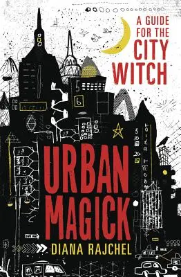 Městská magie: Městská magie: průvodce pro městské čarodějnice - Urban Magick: A Guide for the City Witch