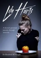 Život bolí - osobní cesta lékaře anorexií - Life Hurts - A Doctor's Personal Journey Through Anorexia