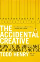 Náhodný tvůrce: Jak být geniální v okamžiku, kdy se to hodí - The Accidental Creative: How to Be Brilliant at a Moment's Notice