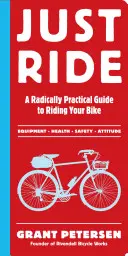 Just Ride: Radikálně praktický průvodce jízdou na kole - Just Ride: A Radically Practical Guide to Riding Your Bike