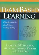Týmové učení: Příručka pro transformativní využití malých skupin ve vysokoškolské výuce - Team-Based Learning: A Transformative Use of Small Groups in College Teaching