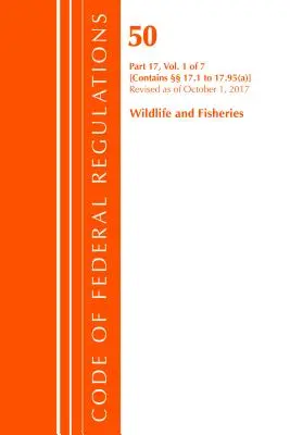 Code of Federal Regulations, Title 50 Wildlife and Fisheries 17.1-17.95(a), Revised as of October 1 2017 (Office Of The Federal Register (U.S.)) - Code of Federal Regulations, Title 50 Wildlife and Fisheries 17.1-17.95(a), Revised as of October 1, 2017 (Office Of The Federal Register (U.S.))