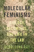Molekulární feminismus: a život v laboratoři. - Molecular Feminisms: Biology, Becomings, and Life in the Lab