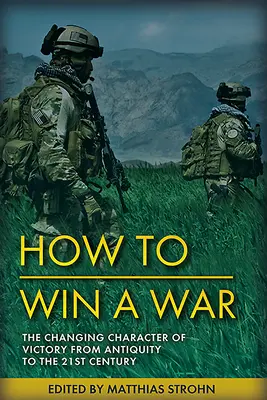 Vítězné války: Trvalá povaha a měnící se charakter vítězství od starověku do 21. století - Winning Wars: The Enduring Nature and Changing Character of Victory from Antiquity to the 21st Century
