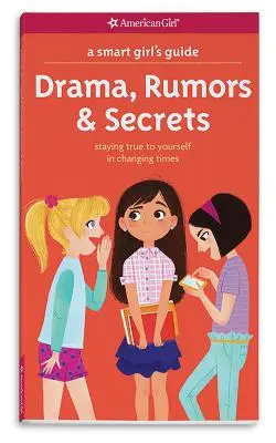 Průvodce chytré holky: Drama, drby a tajemství: Zůstat věrná sama sobě v měnících se časech. - A Smart Girl's Guide: Drama, Rumors & Secrets: Staying True to Yourself in Changing Times