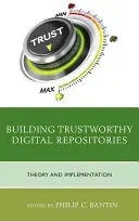 Budování důvěryhodných digitálních repozitářů: Teorie a implementace - Building Trustworthy Digital Repositories: Theory and Implementation