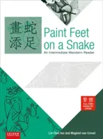 Malování nohou na hada: Tradiční čínština, plná podoba znaků, vydání - Paint Feet on a Snake: An Intermediate Mandarin Reader - Traditional, Full Form Character, Edition