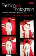 Móda jako fotografie: Prohlížení a prohlížení snímků módy - Fashion as Photograph: Viewing and Reviewing Images of Fashion