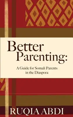 Lepší rodičovství: Příručka pro somálské rodiče v diaspoře - Better Parenting: A Guide for Somali Parents in the Diaspora